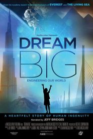 ฝันยิ่งใหญ่: วิศวกรรมสร้างโลก Dream Big: Engineering Our World (2017)